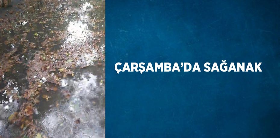 ÇARŞAMBA’DA SAĞANAK