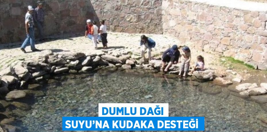 DUMLU DAĞI SUYU’NA KUDAKA DESTEĞİ