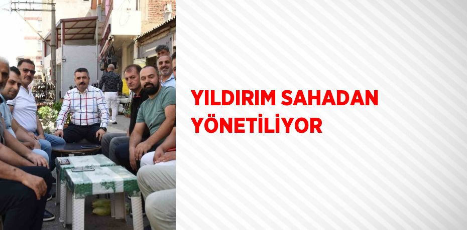 YILDIRIM SAHADAN YÖNETİLİYOR