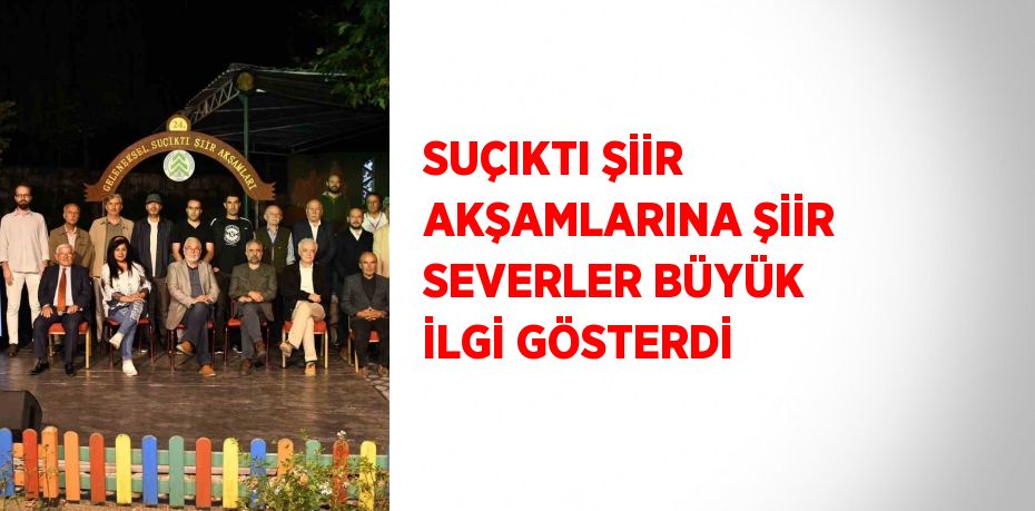 SUÇIKTI ŞİİR AKŞAMLARINA ŞİİR SEVERLER BÜYÜK İLGİ GÖSTERDİ