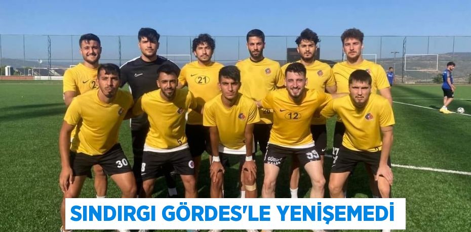 SINDIRGI GÖRDES’LE YENİŞEMEDİ