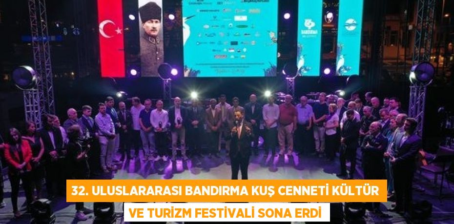 32. ULUSLARARASI BANDIRMA KUŞ CENNETİ KÜLTÜR VE TURİZM FESTİVALİ SONA ERDİ