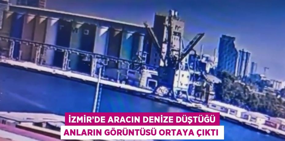 İZMİR’DE ARACIN DENİZE DÜŞTÜĞÜ ANLARIN GÖRÜNTÜSÜ ORTAYA ÇIKTI