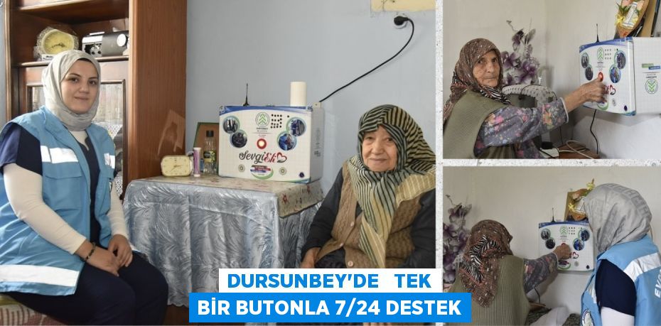 DURSUNBEY'DE   TEK BİR BUTONLA 7/24 DESTEK