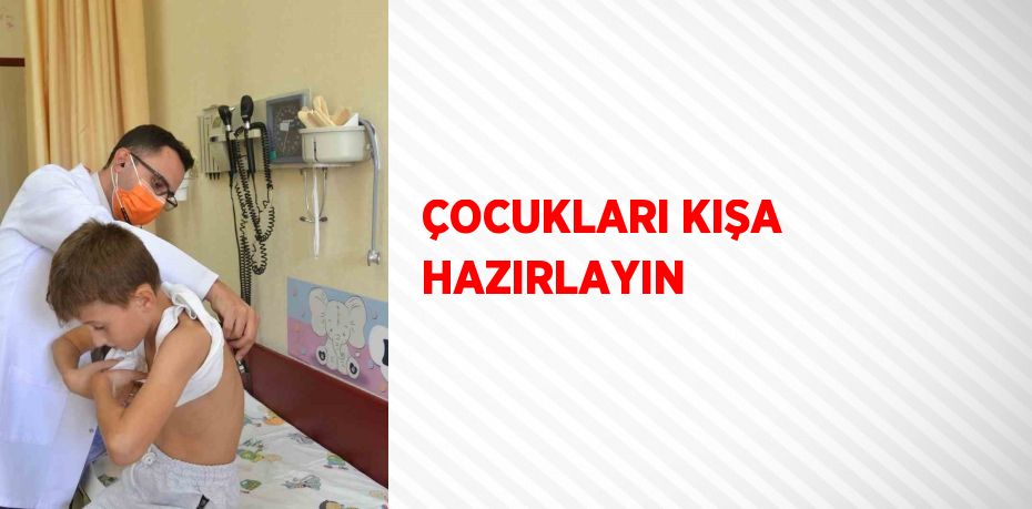 ÇOCUKLARI KIŞA HAZIRLAYIN