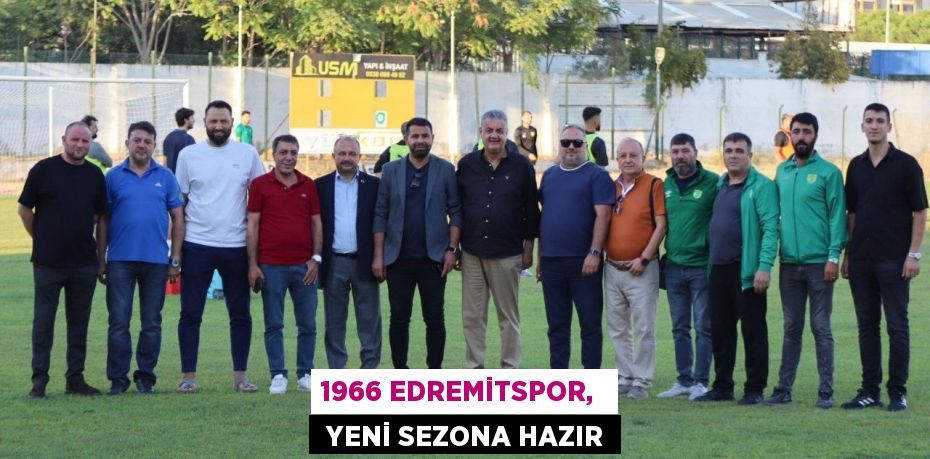 1966 EDREMİTSPOR,   YENİ SEZONA HAZIR