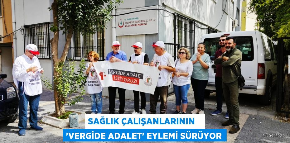 SAĞLIK ÇALIŞANLARININ   “VERGİDE ADALET” EYLEMİ SÜRÜYOR