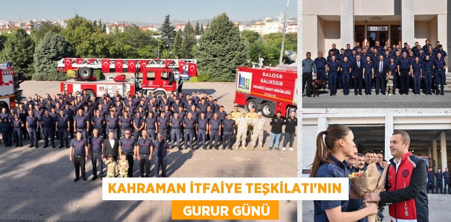 KAHRAMAN İTFAİYE TEŞKİLATI’NIN   GURUR GÜNÜ