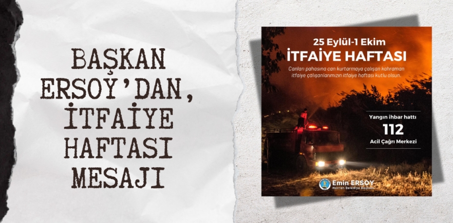 BAŞKAN ERSOY’DAN, İTFAİYE HAFTASI MESAJI