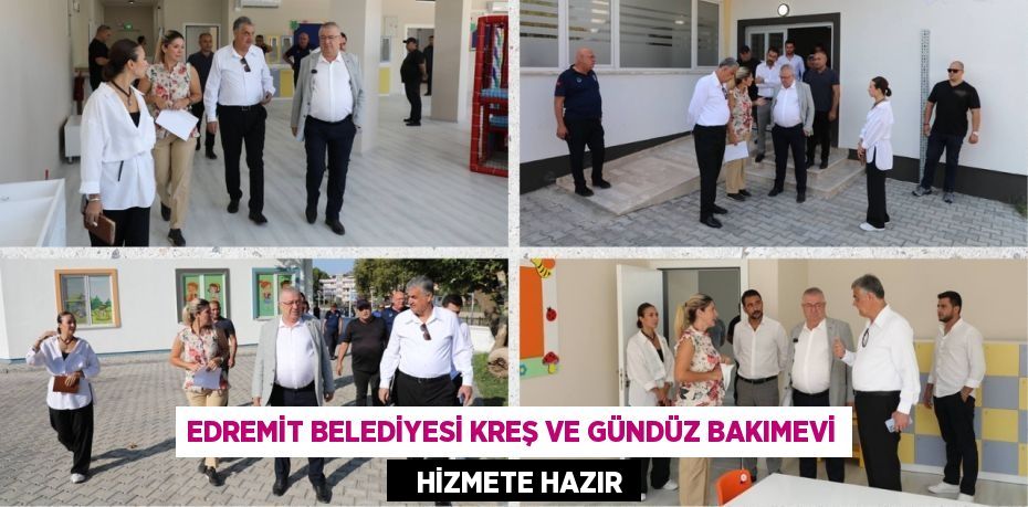 EDREMİT BELEDİYESİ KREŞ VE GÜNDÜZ BAKIMEVİ    HİZMETE HAZIR