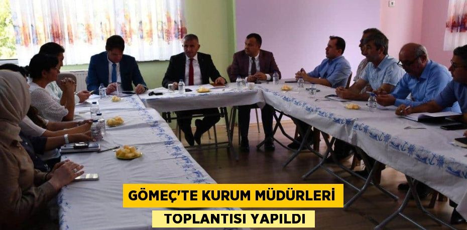 GÖMEÇ’TE KURUM MÜDÜRLERİ   TOPLANTISI YAPILDI