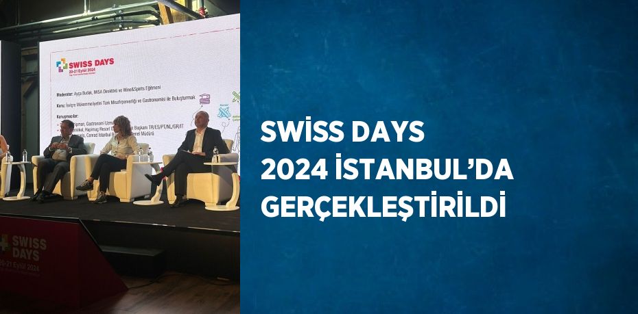 SWİSS DAYS 2024 İSTANBUL’DA GERÇEKLEŞTİRİLDİ