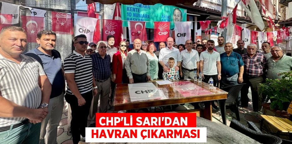 CHP’Lİ SARI’DAN   HAVRAN ÇIKARMASI