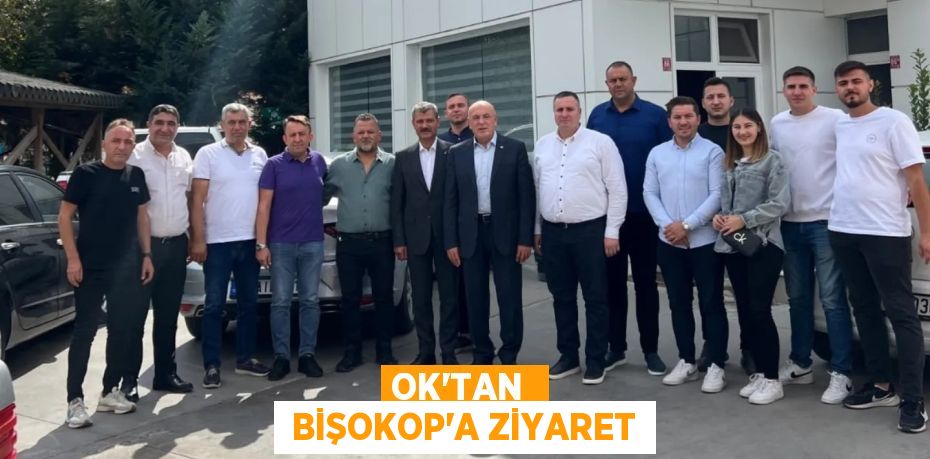 OK’TAN   BİŞOKOP’A ZİYARET