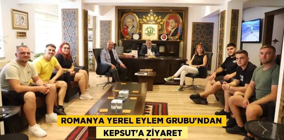 ROMANYA YEREL EYLEM GRUBU’NDAN   KEPSUT’A ZİYARET