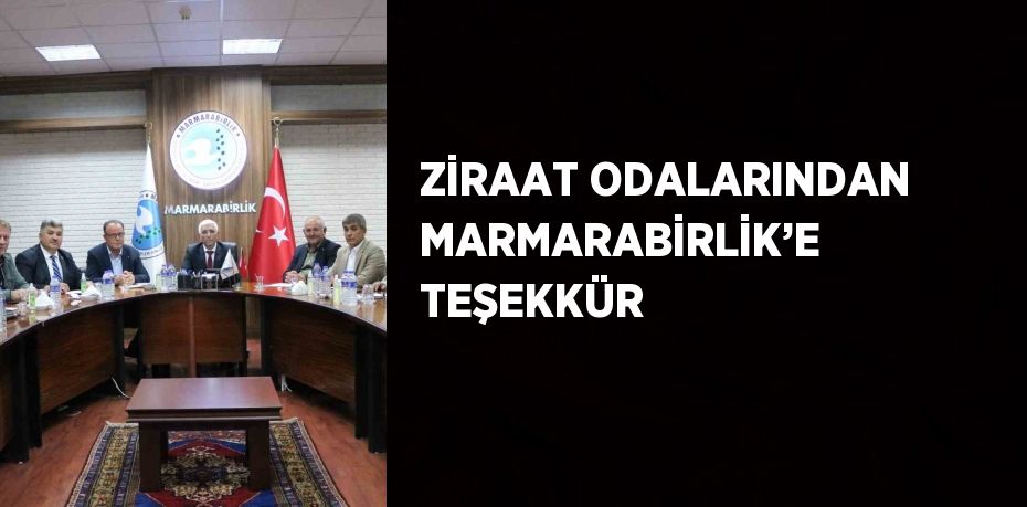 ZİRAAT ODALARINDAN MARMARABİRLİK’E TEŞEKKÜR