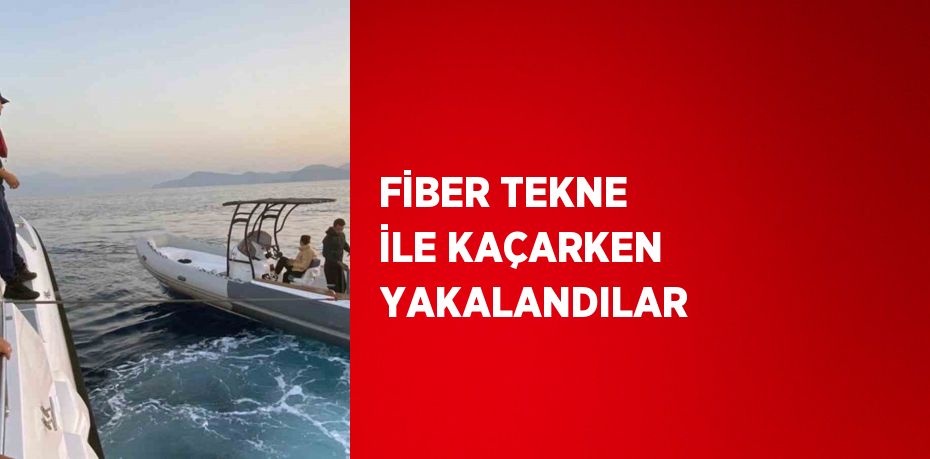 FİBER TEKNE İLE KAÇARKEN YAKALANDILAR