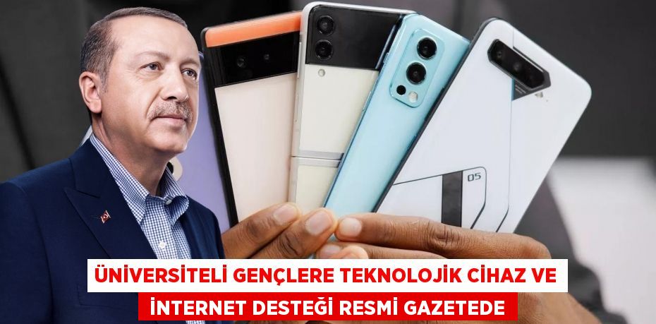 ÜNİVERSİTELİ GENÇLERE TEKNOLOJİK CİHAZ VE  İNTERNET DESTEĞİ RESMİ GAZETEDE