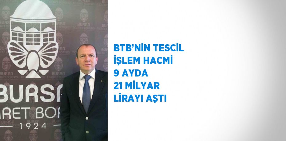 BTB’NİN TESCİL İŞLEM HACMİ 9 AYDA 21 MİLYAR LİRAYI AŞTI