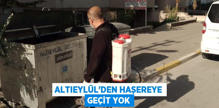 ALTIEYLÜL’DEN HAŞEREYE GEÇİT YOK