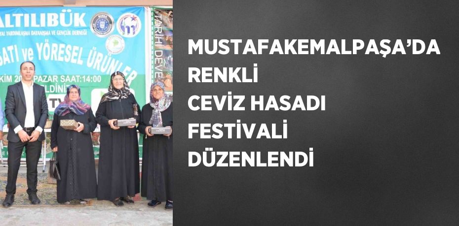 MUSTAFAKEMALPAŞA’DA RENKLİ CEVİZ HASADI FESTİVALİ DÜZENLENDİ