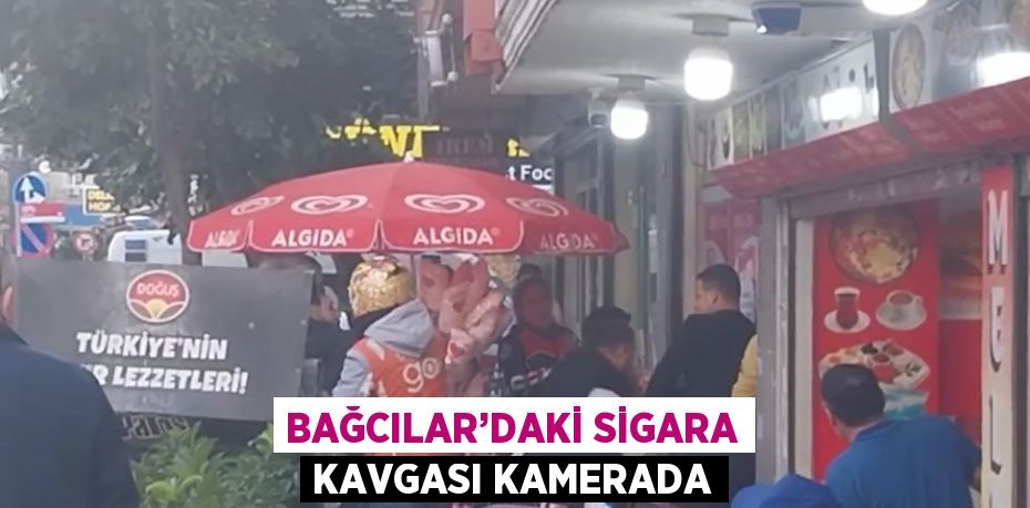 BAĞCILAR’DAKİ SİGARA KAVGASI KAMERADA