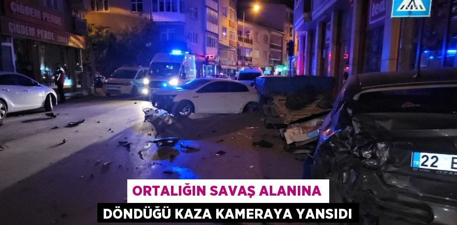 ORTALIĞIN SAVAŞ ALANINA DÖNDÜĞÜ KAZA KAMERAYA YANSIDI