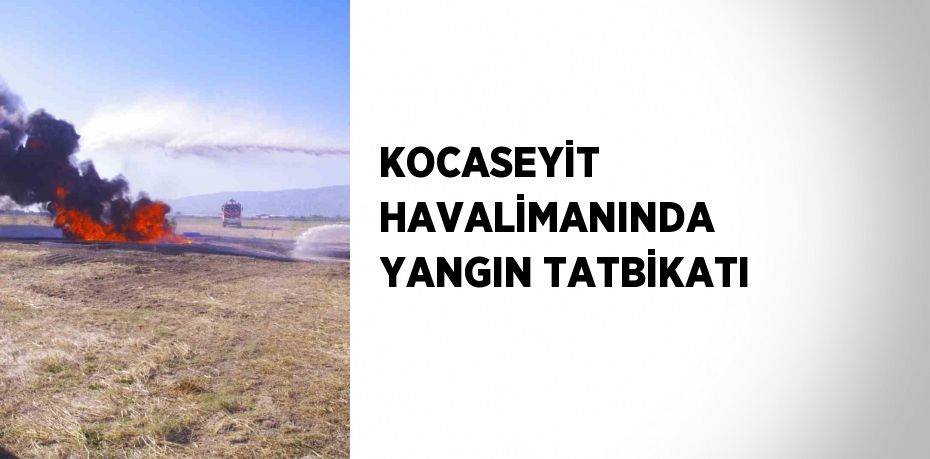 KOCASEYİT HAVALİMANINDA YANGIN TATBİKATI