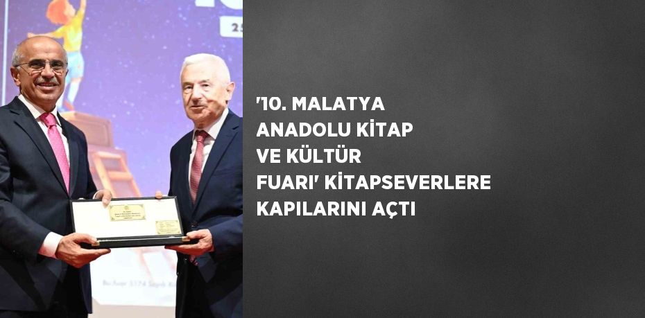 '10. MALATYA ANADOLU KİTAP VE KÜLTÜR FUARI' KİTAPSEVERLERE KAPILARINI AÇTI