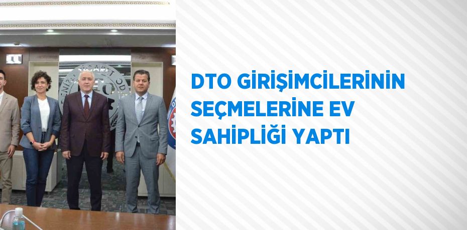 DTO GİRİŞİMCİLERİNİN SEÇMELERİNE EV SAHİPLİĞİ YAPTI