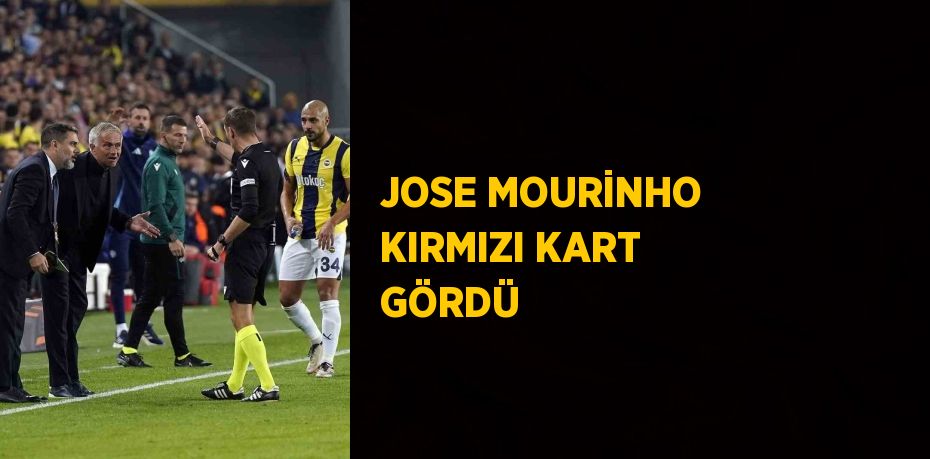 JOSE MOURİNHO KIRMIZI KART GÖRDÜ