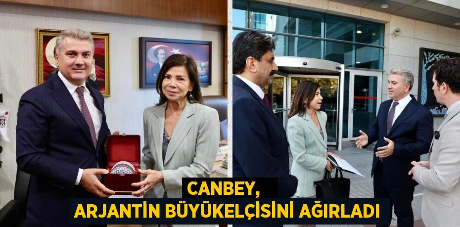 CANBEY,   ARJANTİN BÜYÜKELÇİSİNİ AĞIRLADI