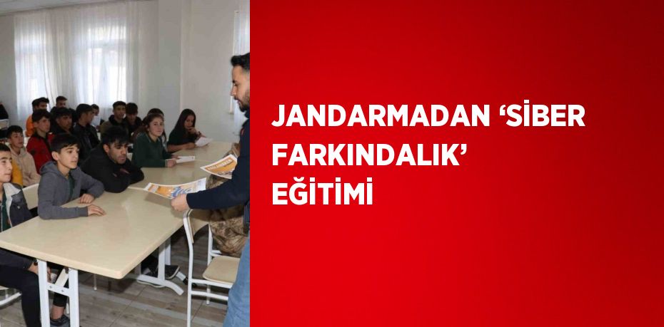 JANDARMADAN ‘SİBER FARKINDALIK’ EĞİTİMİ