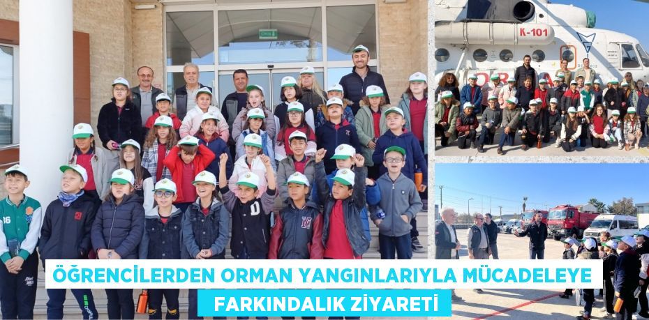 ÖĞRENCİLERDEN ORMAN YANGINLARIYLA MÜCADELEYE   FARKINDALIK ZİYARETİ