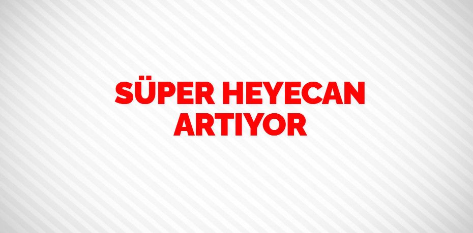 SÜPER HEYECAN ARTIYOR