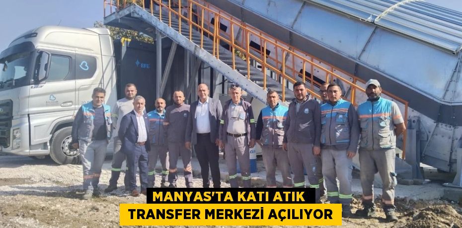 MANYAS’TA KATI ATIK   TRANSFER MERKEZİ AÇILIYOR