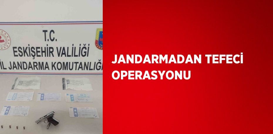 JANDARMADAN TEFECİ OPERASYONU