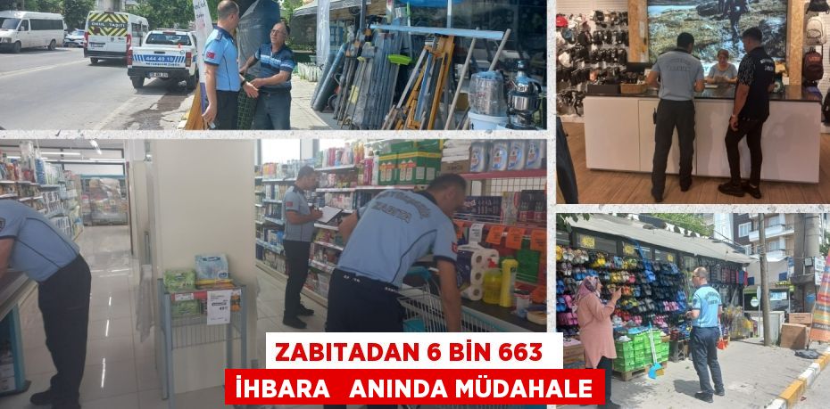 ZABITADAN 6 BİN 663  İHBARA   ANINDA MÜDAHALE