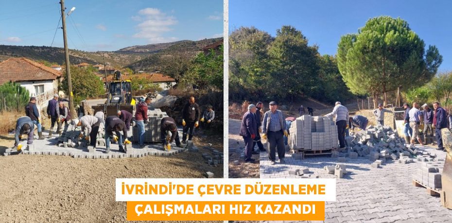 İVRİNDİ’DE ÇEVRE DÜZENLEME   ÇALIŞMALARI HIZ KAZANDI