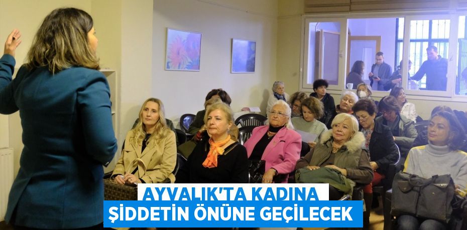 AYVALIK’TA KADINA ŞİDDETİN ÖNÜNE GEÇİLECEK