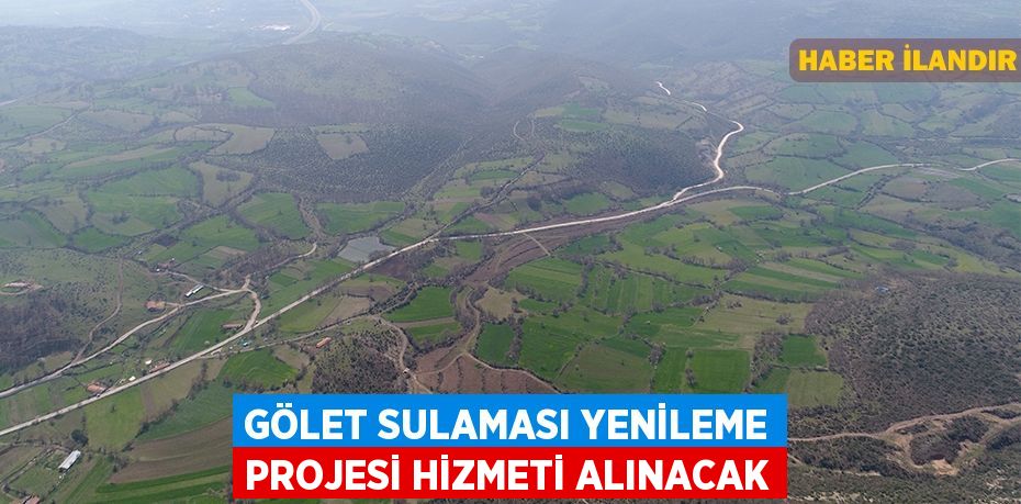 Gölet sulaması yenileme projesi hizmeti alınacak