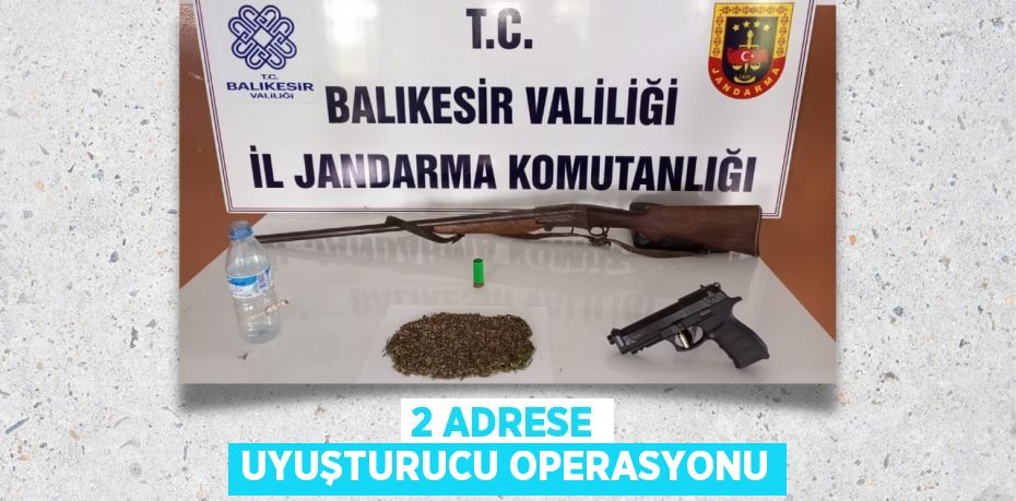 2 ADRESE UYUŞTURUCU OPERASYONU