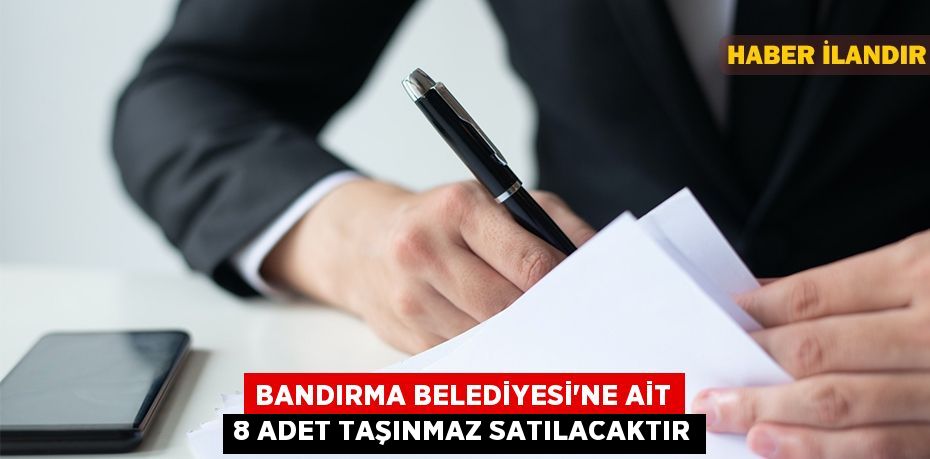 Bandırma Belediyesi'ne ait 8 adet taşınmaz satılacaktır