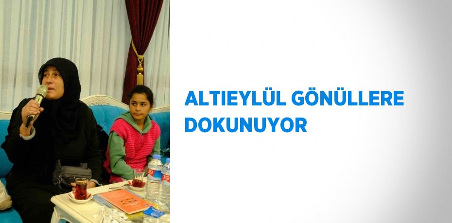ALTIEYLÜL GÖNÜLLERE DOKUNUYOR