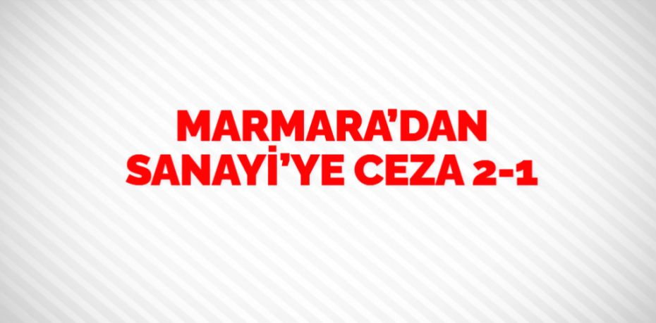 MARMARA’DAN SANAYİ’YE CEZA   2-1