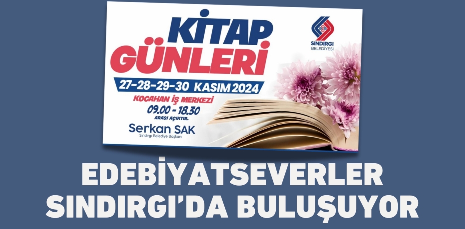 EDEBİYATSEVERLER SINDIRGI’DA BULUŞUYOR