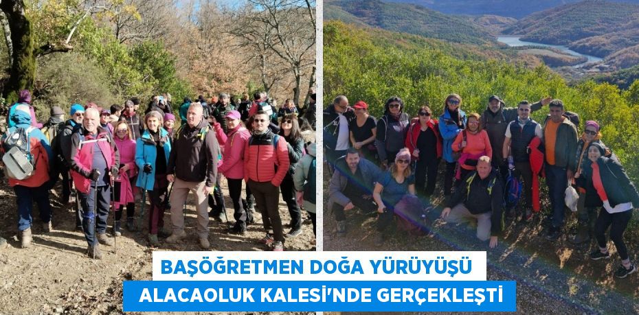 BAŞÖĞRETMEN DOĞA YÜRÜYÜŞÜ    ALACAOLUK KALESİ’NDE GERÇEKLEŞTİ