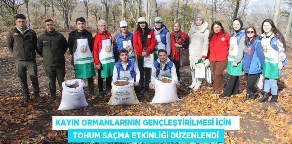 KAYIN ORMANLARININ GENÇLEŞTİRİLMESİ İÇİN    TOHUM SAÇMA ETKİNLİĞİ DÜZENLENDİ