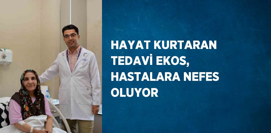 HAYAT KURTARAN TEDAVİ EKOS, HASTALARA NEFES OLUYOR