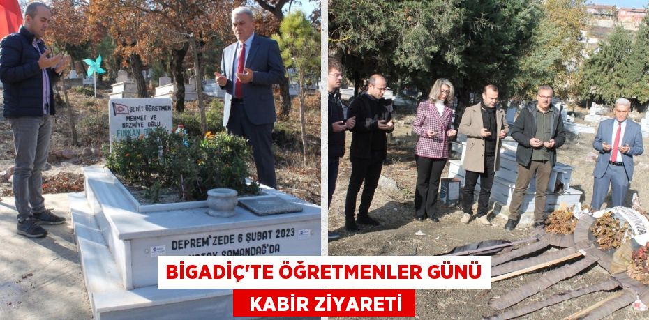 BİGADİÇ’TE ÖĞRETMENLER GÜNÜ   KABİR ZİYARETİ